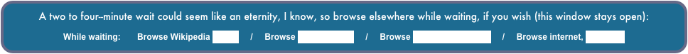 A two to four--minute wait could seem like an eternity, I know, so browse elsewhere while waiting, if you wish (this window stays open):

While waiting:       Browse Wikipedia Amish     /     Browse slideshow list     /     Browse Larry’s Home Page     /     Browse internet, new page