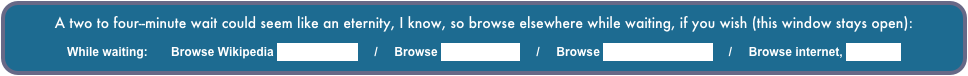 A two to four--minute wait could seem like an eternity, I know, so browse elsewhere while waiting, if you wish (this window stays open):

While waiting:       Browse Wikipedia Machu Picchu     /     Browse slideshow list     /     Browse Larry’s Home Page     /     Browse internet, new page