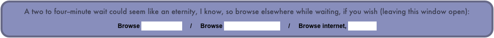 A two to four--minute wait could seem like an eternity, I know, so browse elsewhere while waiting, if you wish (leaving this window open):

Browse slideshow list     /     Browse Larry’s Home Page     /     Browse internet, new page