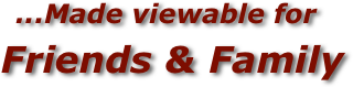 ...Made viewable for
 Friends & Family