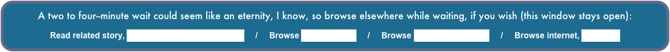 A two to four--minute wait could seem like an eternity, I know, so browse elsewhere while waiting, if you wish (this window stays open):

Read related story, ”The Goat that Got Our Goat”     /     Browse slideshow list     /     Browse Larry’s Home Page     /     Browse internet, new page